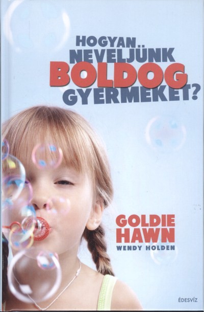 HOGYAN NEVELJÜNK BOLDOG GYERMEKET?