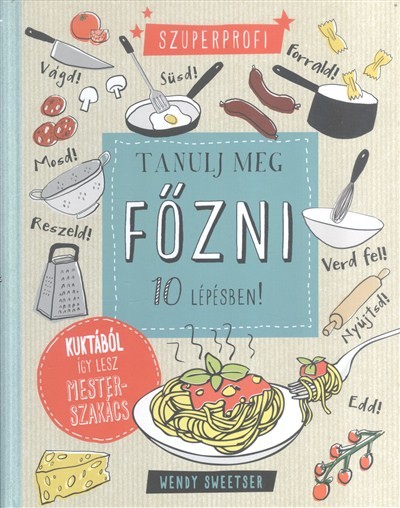 Tanulj meg főzni 10 lépésben! /Kuktából így lesz mesterszakács