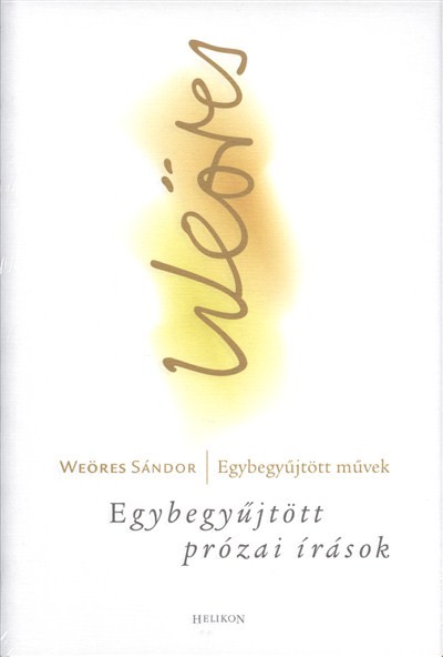 WEÖRES SÁNDOR EGYBEGYŰJTÖTT PRÓZAI ÍRÁSOK