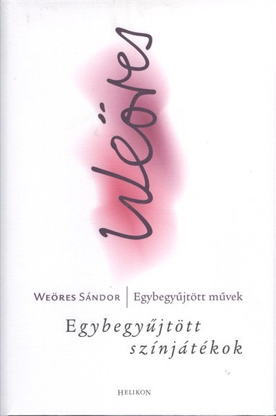 WEÖRES SÁNDOR EGYBEGYŰJTÖTT SZÍNJÁTÉKOK