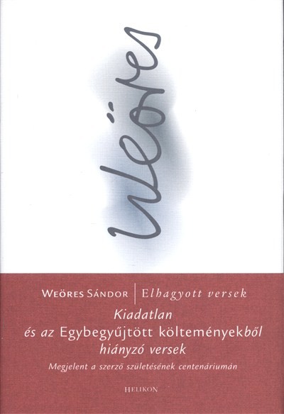 Weöres Sándor elhagyott versek /Kiadatlan és az egybegyűjtött költeményekből hiányzó versek