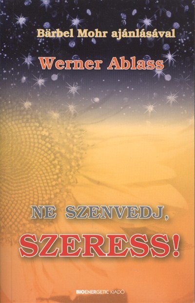 NE SZENVEDJ, SZERESS!