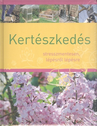 Kertészkedés /Stresszmentesen, lépésről lépésre
