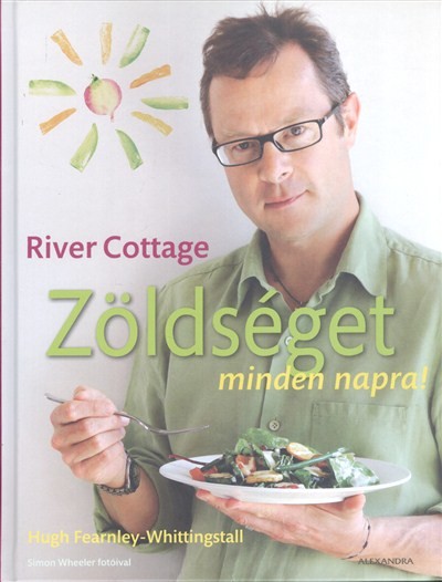 RIVER COTTAGE - ZÖLDSÉGET MINDEN NAPRA!