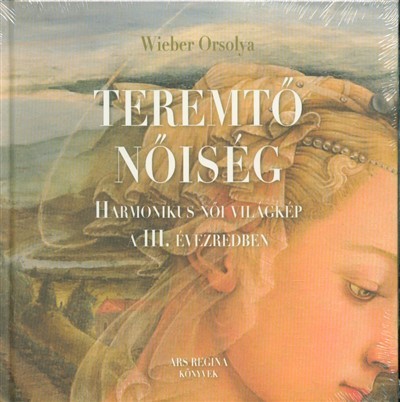 Teremtő nőiség - Harmonikus női világkép a III. Évezredben