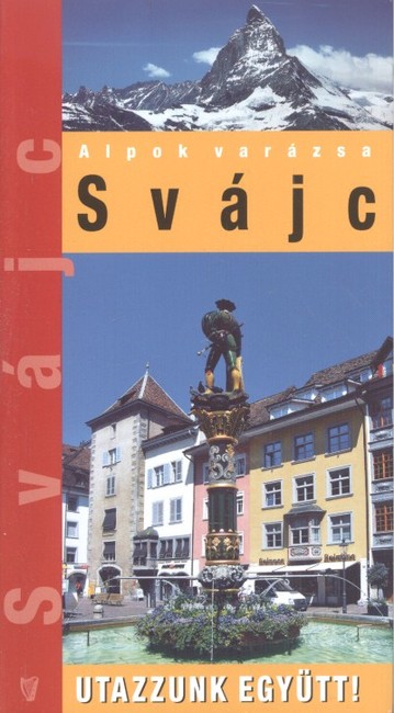 SVÁJC /ALPOK VARÁZSA - UTAZZUNK EGYÜTT!