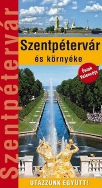 Szentpétervár és környéke /Utazzunk együtt!