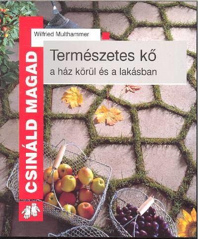 TERMÉSZETES KŐ A HÁZ KÖRÜL ÉS A LAKÁSBAN /CSINÁLD MAGAD
