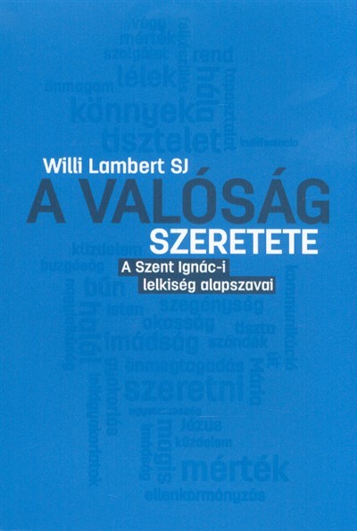 A valóság szeretete - A Szent Ignác-i lelkiség alapszavai