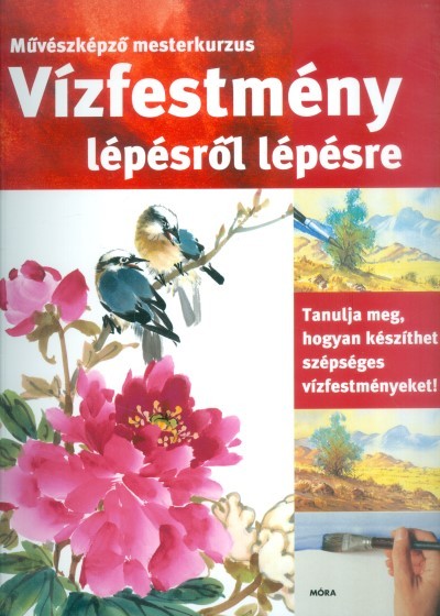 Vízfestmény lépésről lépésre /Művészképző mesterkurzus