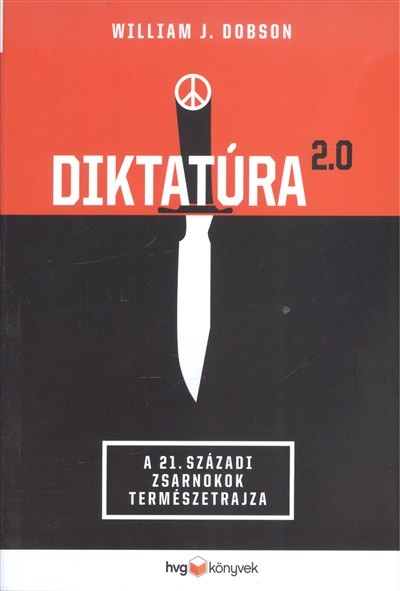 Diktatúra 2.0 /A 21. századi zsarnokok természetrajza