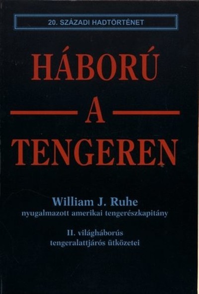 HÁBORÚ A TENGEREN /20. SZÁZADI HADTÖRTÉNET
