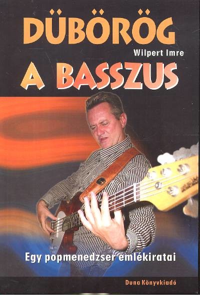 Dübörög a basszus /Egy popmenedzser emlékiratai