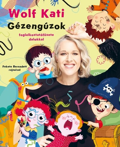 Wolf Kati: Gyerekszáj - Gézengúzok foglalkoztatófüzete dalokkal - Gyerekszáj