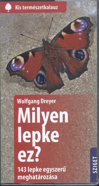 Milyen lepke ez? - 143 lepke egyszerű meghatározása /Kis természetkalauz