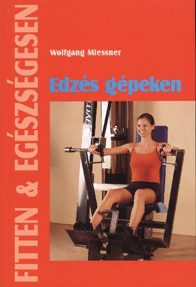 EDZÉS GÉPEKEN /FITTEN & EGÉSZSÉGESEN