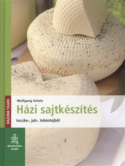 Házi sajtkészítés /Kecske-, juh-, tehéntejből