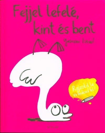 Fejjel lefelé, kint és bent /Rajzold le és fedezd fel!