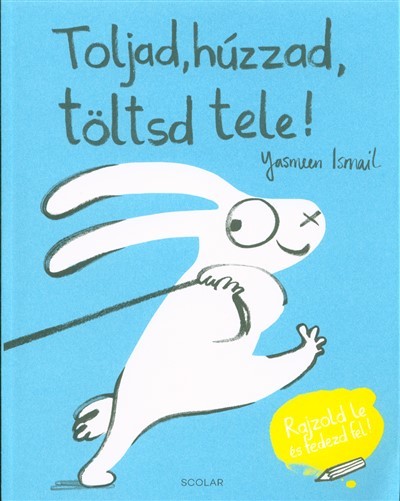 Toljad, húzzad, töltsd tele! /Rajzold le és fedezd fel!