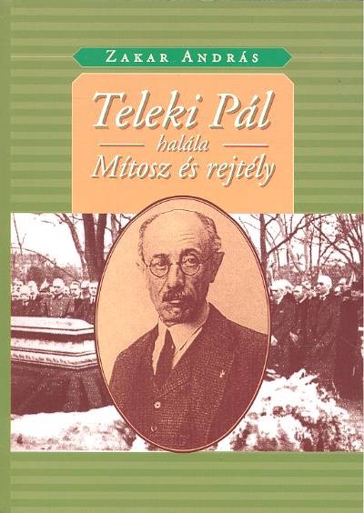 TELEKI PÁL HALÁLA /MÍTOSZ ÉS REJTÉLY