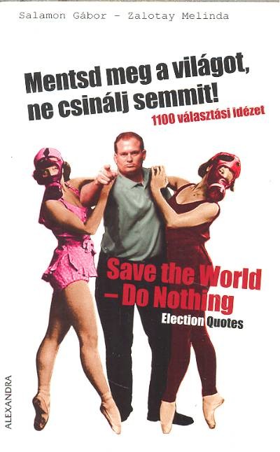 MENTSD MEG A VILÁGOT, NE CSINÁLJ SEMMIT! /SAVE THE WORLD - DO NOTHING