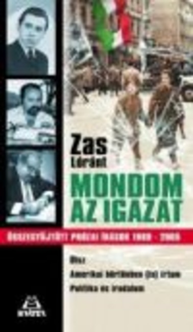 MONDOM AZ IGAZAT /ÖSSZEGYŰJTÖTT PRÓZAI ÍRÁSOK 1969-2005