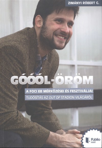 GÓÓÓL-ÖRÖM /A FOCI EB MÉRKŐZÉSEI ÉS FESZTIVÁLJAI, TUDÓSÍTÁS AZ OUT OF STADION VILÁGÁRÓL