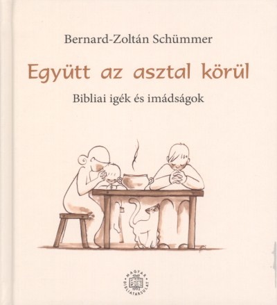 EGYÜTT AZ ASZTAL KÖRÜL /BIBLIAI IGÉK ÉS IMÁDSÁGOK