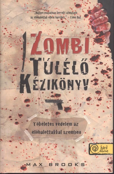 ZOMBI TÚLÉLŐ KÉZIKÖNYV-TÖKÉLETES VÉDELEM AZ ÉLŐHALOTTAKKAL SZEMBEN /KEMÉNY