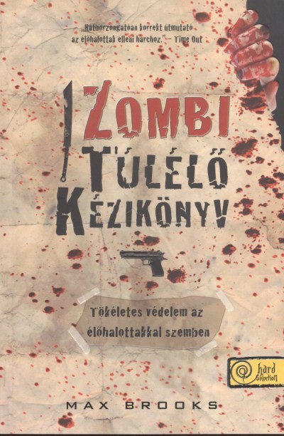 ZOMBI TÚLÉLŐ KÉZIKÖNYV-TÖKÉLETES VÉDELEM AZ ÉLŐHALOTTAKKAL SZEMBEN /PUHA