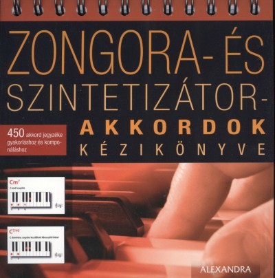 ZONGORA- ÉS SZINTETIZÁTOR-AKKORDOK KÉZIKÖNYVE /450 AKKORD JEGYZÉKE GYAKORLÁSHOZ ÉS KOMPONÁLÁSHOZ