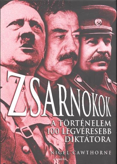 ZSARNOKOK /A TÖRTÉNELEM 100 LEGVÉRESEBB DIKTÁTORA
