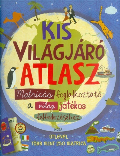 Kis világjáró atlasz /Matricás foglalkoztató a világ játékos felfedezéséhez