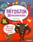 Mítoszok 30 másodpercben /30 ősi sztori a civilizáció hajnaláról mindössze fél percben