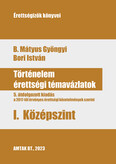 Történelem érettségi témavázlatok I. Középszint - 5. átdolgozott kiadás a a 2017-től érvényes érettségi követelmények szerint