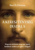 A kereszténység diadala - Hogyan térítette meg egy apró, betiltott szekta az egész világot?