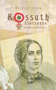 Kossuth Zsuzsanna regényes életrajza