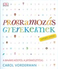 Programozás gyerekeknek - A bináris kódtól a játékkészítésig /Lépésről lépésre