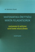 MATEMATIKA ÉRETTSÉGI MINTA FELADATSOROK - GAZDASÁGI ÉS MŰSZAKI EGYETEMRE KÉSZÜLŐKNEK /KÖZÉPSZINT