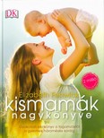 Kismamák nagykönyve /Gyakorlati kézikönyv a fogamzástól a gyermek hároméves koráig