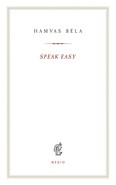 Speak Easy - Óda a huszadik századhoz - Hamvas béla kiskönyvtár
