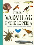 Gyerek vadvilág-enciklopédia /Átfogó ismertető a föld élőhelyeiről több mint 500 egyedülálló illusztrációval