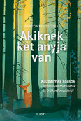 Akiknek két anyja van - Küzdelmes sorsok - személyes történetek az örökbefogadásról (2. kiadás)