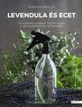 Levendula és ecet - 57 ökotisztítószer a vegyszermentes otthonért