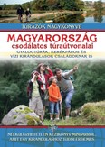 Magyarország csodálatos túraútvonalai /gyalogtúrák, kerékpáros és vízi kirándulások családoknak is