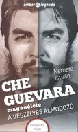 Che Guevara magánélete - A veszélyes álmodozó /Ember és legenda