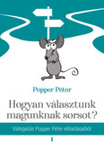 Hogyan választunk magunknak sorsot? - Válogatás Popper Péter előadásaiból