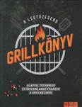 A legtüzesebb grillkönyv - Alapok, technikák és ínycsiklandó fogások a grillrácsról
