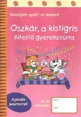 OSZKÁR, A KISTIGRIS - KIFESTŐ GYEREKZSÚRRA /AJÁNDÉK POSZTERREL!