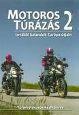 Motoros túrázás 2. - További kalandok Európa útjain /Túramotorosok kézikönyve